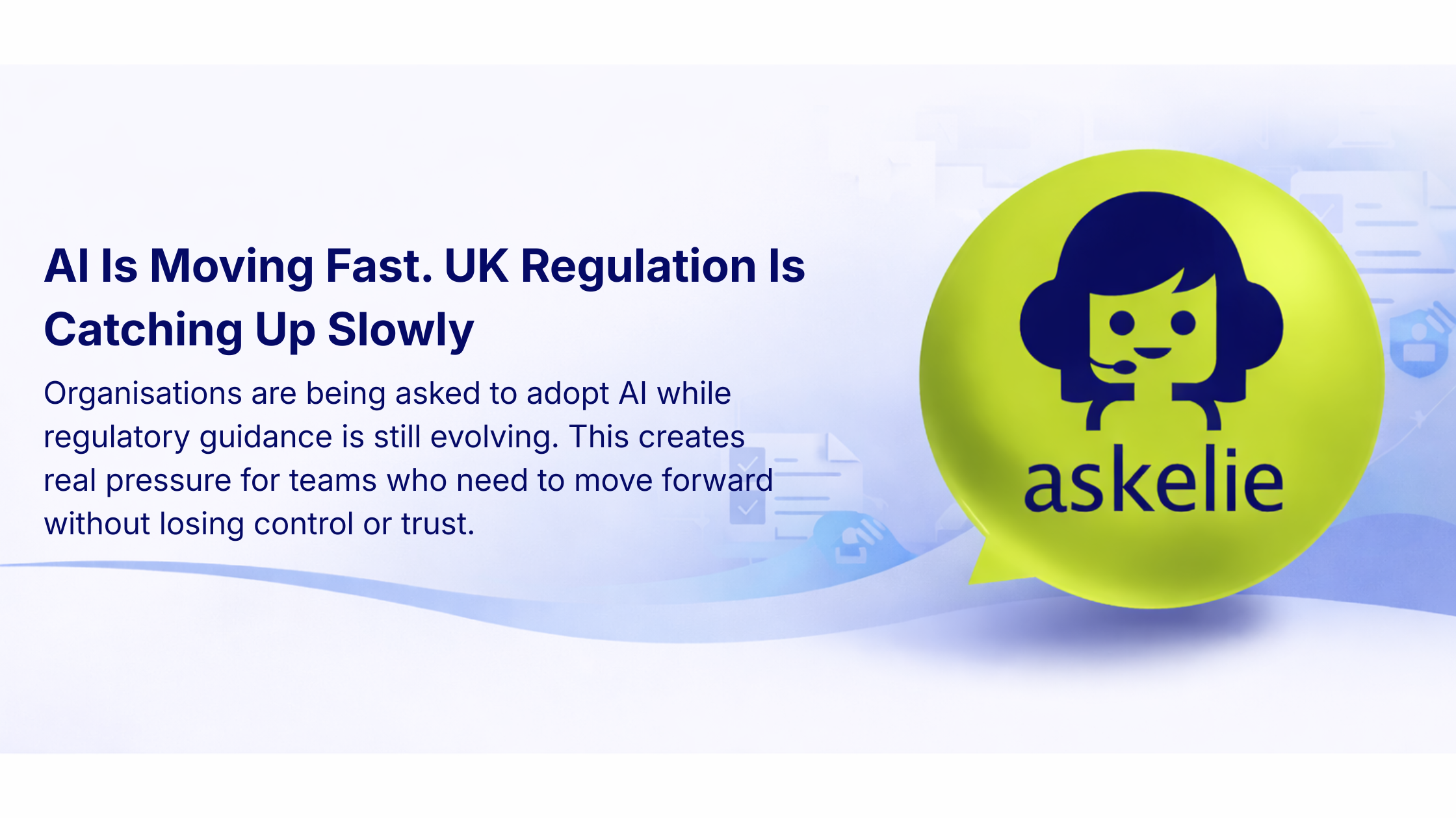 UK AI Regulation Is Catching Up Slowly. Organisations Cannot Afford to Wait 2 UK AI regulation and governed operational AI adoption